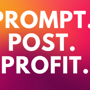 Prompt. Post. Profit.